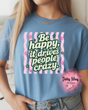 Be Happy Tee | Happy  People | Drive People Crazy | Women's Shirt
