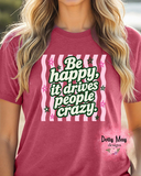 Be Happy Tee | Happy  People | Drive People Crazy | Women's Shirt