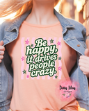 Be Happy Tee | Happy  People | Drive People Crazy | Women's Shirt