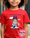 This Episode is Called First Day of School | Unisex Blue Dog Shirt | Back To School Tee | Cartoon T Shirt | 1st Day of School